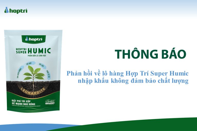 THÔNG BÁO: Phản hồi về lô hàng Hợp Trí Super Humic nhập khẩu không đảm bảo chất lượng